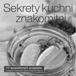 Sekrety kuchni znakomitej - Grzegorz Ostrowski