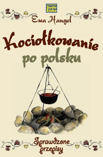 Kociołkowanie po polsku - sprawdzone przepisy - Ewa Hangel - Książka